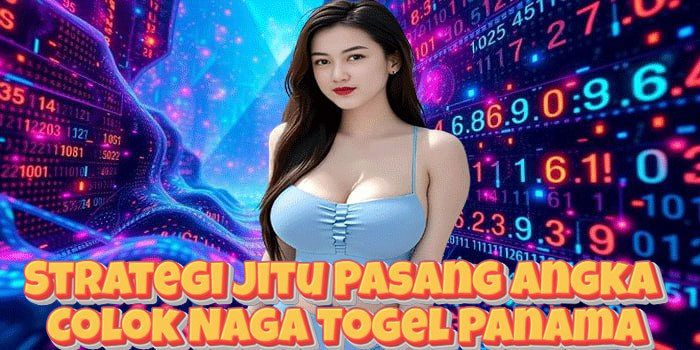 Strategi Jitu Pasang Angka Colok Naga Togel Panama Strategi Jitu Pasang Angka Colok Naga Togel Panama
